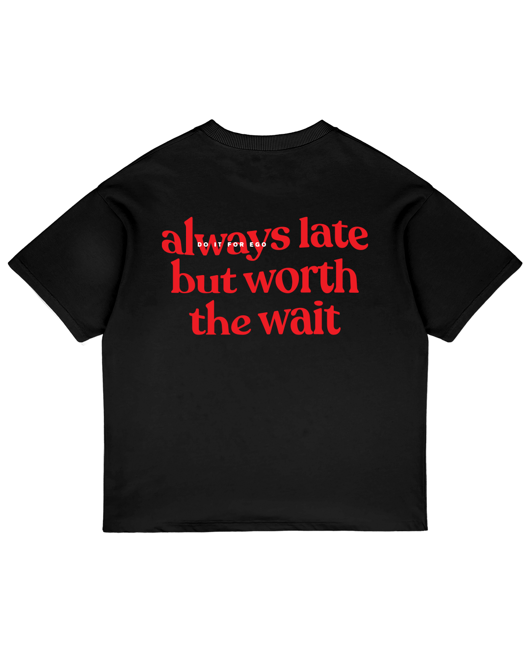 Heavy Oversized Tee - Always Late But Worth The Wait