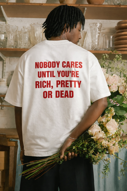 Heavy Oversized Tee - Nobody Cares Until You're Rich, Pretty Or Dead