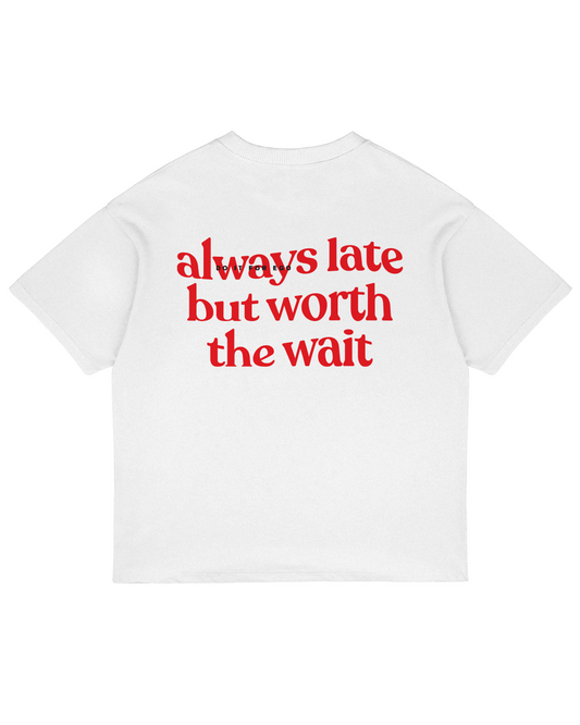 Heavy Oversized Tee - Always Late But Worth The Wait