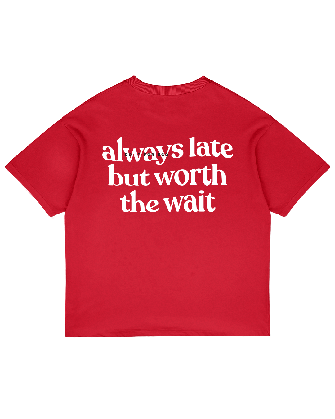 Heavy Oversized Tee - Always Late But Worth The Wait