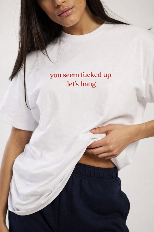 Heavy Oversized Tee - You Seem Fucked Up Let's Hang