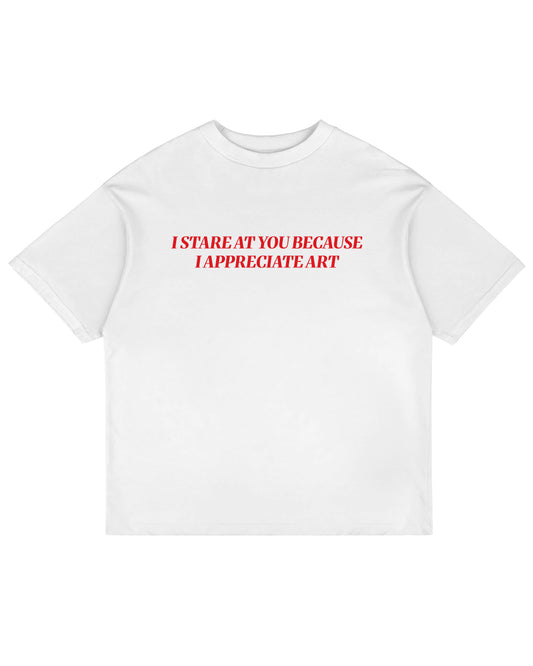 Heavy Oversized Tee - I Stare At You Because I Appreciate Art