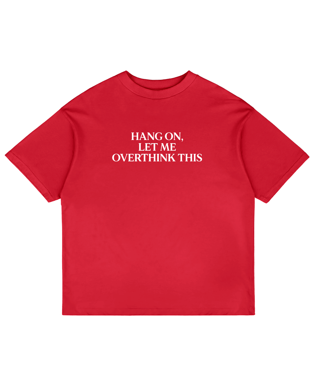 Heavy Oversized Tee - Hang On, Let Me Overthink This