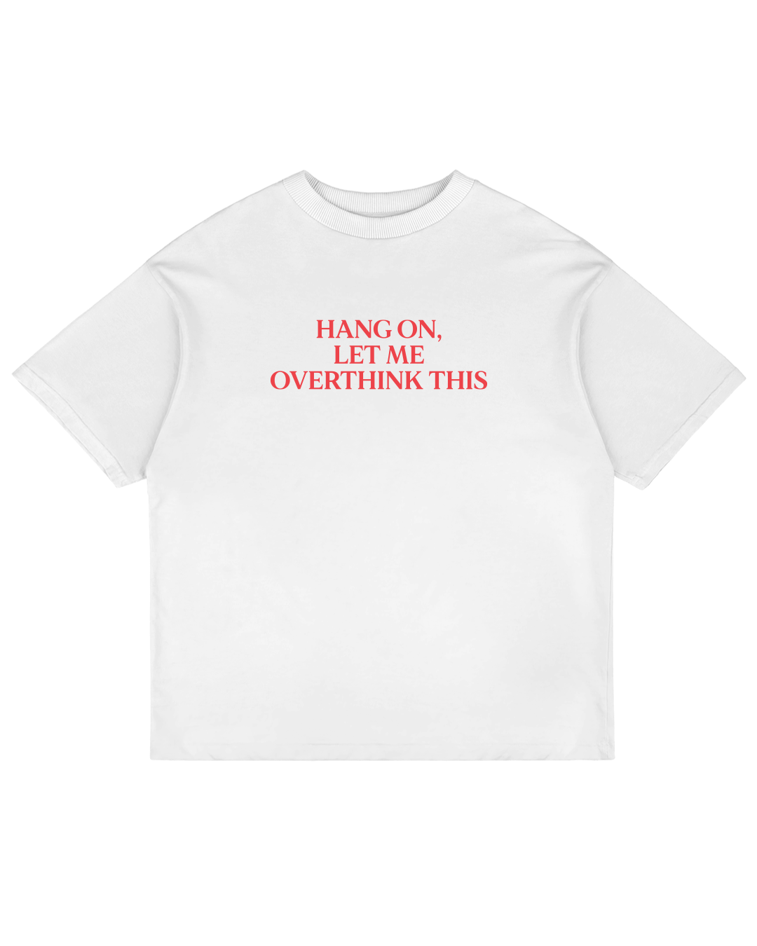 Heavy Oversized Tee - Hang On, Let Me Overthink This