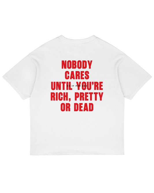 Heavy Oversized Tee - Nobody Cares Until You're Rich, Pretty Or Dead