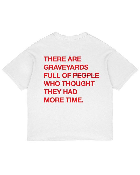 Heavy Oversized Tee - There Are Graveyards Full Of People Who Thought They Had More Time